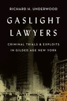 Gaslight Lawyers: Criminal Trials & Exploits in Gilded Age New York 1945049014 Book Cover