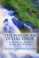 The Way of an Intercessor: A Flow of God's Love and Power 1452822190 Book Cover
