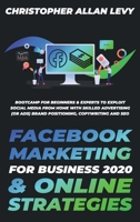 Facebook Marketing for Business 2020 & Online Strategies: Bootcamp for Beginners & Experts to Exploit Social Media from Home with Skilled Advertising ... and SEO (Social Media Marketing for Business) 1801116164 Book Cover
