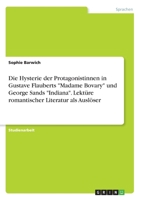 Die Hysterie der Protagonistinnen in Gustave Flauberts Madame Bovary und George Sands Indiana. Lektüre romantischer Literatur als Auslöser 3346267229 Book Cover
