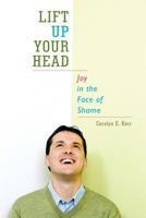 Lift Up Your Head: Joy in the Face of Shame 1449751679 Book Cover