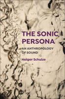 The Sonic Persona: An Anthropology of Sound 150130545X Book Cover