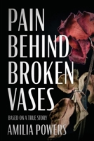 Pain Behind Broken Vases B0CZNJSNGP Book Cover
