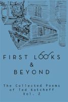 First Looks and Beyond: The Collected Poems of Ted Kotcheff Vol 2 1493128817 Book Cover