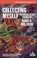 Collecting Myself: The Uncollected Stories of Barry N. Malzberg B0CRWRSQLJ Book Cover