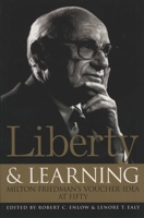 Liberty & Learning: Milton Friedman's Voucher Idea at Fifty 1930865864 Book Cover