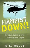 Hamfist Down!: Evasion, Survival and Combat in the Jungle 0975436228 Book Cover