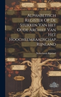 Alphabetisch Register Op De Stukken Van Het Oude Archief Van Het Hoogheemraadschap Rijnland 117885325X Book Cover