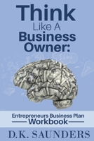 Think Like A Business Owner: Entrepreneurs Business Plan Workbook B08MSVJBXB Book Cover
