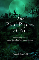 The Pied Pipers of Pot: Protecting Youth from the Marijuana Industry 1927979145 Book Cover