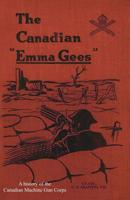 The Canadian Emma Gees; a history of the Canadian Machine Gun Corps 1014591465 Book Cover