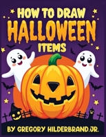 How to Draw Halloween Items B0GY2MNLTF Book Cover