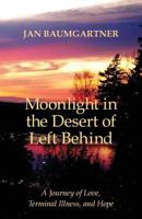 Moonlight in the Desert of Left Behind: A Journey of Love, Terminal Illness, and Hope 0998632007 Book Cover