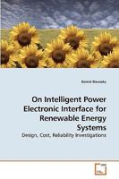 On Intelligent Power Electronic Interface for Renewable Energy Systems: Design, Cost, Reliability Investigations 3639232119 Book Cover