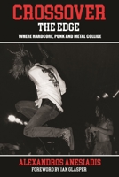 Crossover the Edge: Where Hardcore, Punk And Metal Collide 1909454753 Book Cover