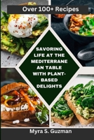 Savoring Life at the Mediterranean Table with Plant-Based Delights B0CLYLSXQP Book Cover