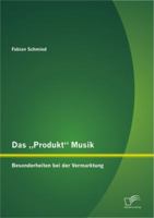 Das "Produkt" Musik. Besonderheiten bei der Vermarktung 3842883633 Book Cover