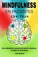 MINDFULNESS EN PACIENTES CON TDAH: Guía informativa y practica del arte de conservar la calma en la tormenta B08NF2QTPC Book Cover