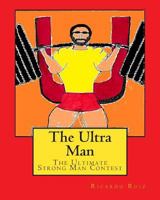 The Ultra Man: The Ultimate Strong Man Contest 1491205377 Book Cover