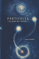 PARTICULES (Le chant de l’oiseau) (French Edition) B0F896Z9SS Book Cover