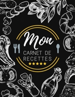 Mon Carnet de Recettes : Cahier de Recettes de Cuisine a Completer Pour 100 Recettes,Notes et Photos 120 Pages Format A4 165854644X Book Cover