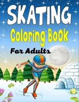 SKATING Coloring Book Adults: A Fun Collection of Skating Coloring Pages For Adults B09BYN3CP3 Book Cover