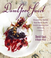 Dam Good Sweet: Desserts To Satisfy Your Sweet Tooth, New Orleans Style 1600851185 Book Cover