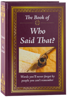 Realy Big Book Who Said That: Words You'll Never Forget by the People You Can't Remember 1680227548 Book Cover