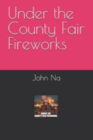 Under the County Fair Fireworks B0G2B36JYT Book Cover