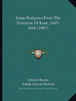 Some Pedigrees From The Visitation Of Kent, 1663-1668 1166161757 Book Cover