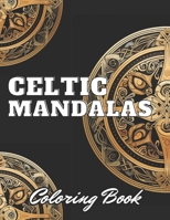 Celtic Mandalas Coloring Book: High Quality +100 Adorable Designs B0CQ2MLWZD Book Cover