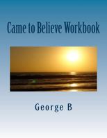 Came to Believe Workbook 1499184077 Book Cover