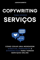 Copywriting para Serviços: Como Criar uma Mensagem Persuasiva para Vender Serviços Online B0BQH8DF85 Book Cover
