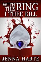 With This Ring, I Thee Kill: A Valentine Mystery Book Three 0988177072 Book Cover