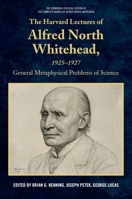 The Harvard Lectures of Alfred North Whitehead, 1925-1927: General Metaphysical Problems of Science 1474416934 Book Cover