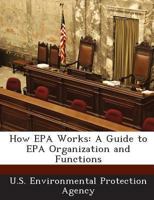 How EPA Works: A Guide to EPA Organization and Functions 1288965052 Book Cover