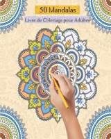 50 Mandalas Livre de Coloriage pour Adultes: Livre de coloriage pour adultes anti-stress et relaxant, 50 dessins mandalas uniques à colorier pour adul B08B1H7TJN Book Cover