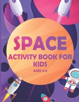 Space Activity Book For Kids Ages 4-8: A Fun Mazes, Crossword, Word search, Coloring Pages, And Many More B087SN748Z Book Cover