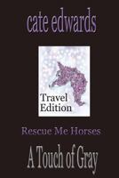 Rescue Me Horses: A Touch of Gray: Travel Edition 1975754069 Book Cover