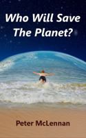 Who Will Save the Planet? 0987304402 Book Cover