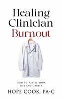 Healing Clinician Burnout: How to Revive Your Life and Career B0F3L755NQ Book Cover