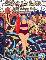 Celebrate Your Curves Adult Coloring Book: A Confidence-Boosting Coloring Book Inspired by Curves 1716151171 Book Cover