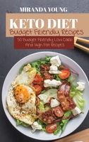 Keto Diet Budget Friendly Recipes: 50 Budget Friendly Low Carb And High Fat Recipes 180214305X Book Cover