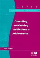 Gambling and Gaming Addictions in Adolescence (Parent, Adolescent & Child Training Skills) 1854333488 Book Cover