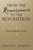 From the Renaissance to the Revolution: History Disguised as Fiction 1698706650 Book Cover
