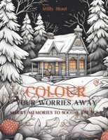 Colour Your Worries Away: Merry Memories to Soothe the Soul B0CPYK9WR9 Book Cover