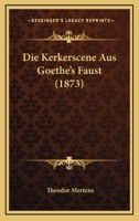 Die Kerkerscene Aus Goethe's Faust (1873) 1120409721 Book Cover