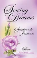Sowing Dreams: Sembrando Ilusiones 1458209016 Book Cover