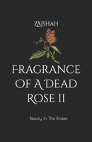 Fragrance Of A Dead Rose II: Beauty In The Broken B0C2S1VPND Book Cover