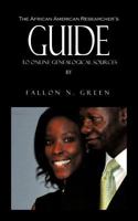 The African American Researcher's Guide to Online Genealogical Sources: From the Personal Notebook of Genealogist Fallon N. Green 1477263241 Book Cover